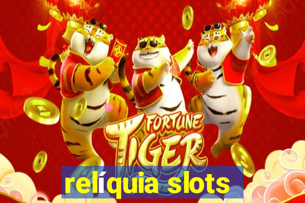 relíquia slots