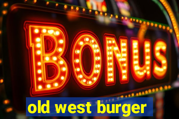 old west burger