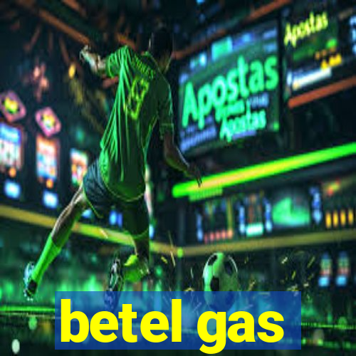 betel gas