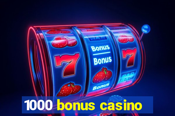 1000 bonus casino