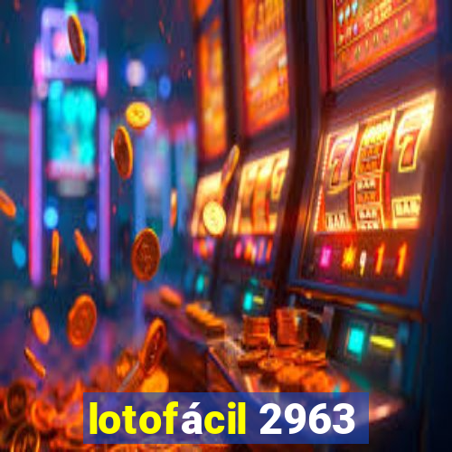 lotofácil 2963