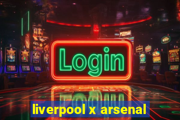 liverpool x arsenal