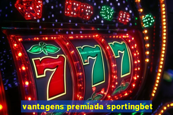 vantagens premiada sportingbet