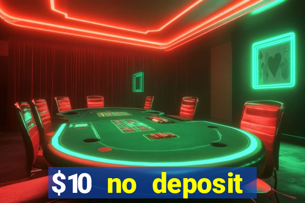 $10 no deposit casino bonus