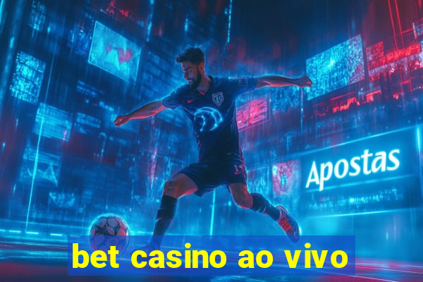 bet casino ao vivo