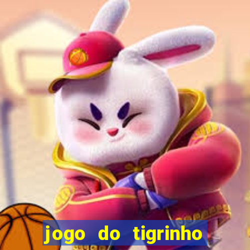 jogo do tigrinho que ganha dinheiro de verdade