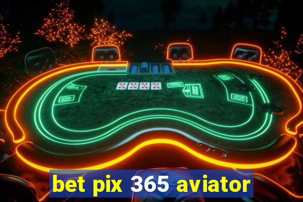 bet pix 365 aviator