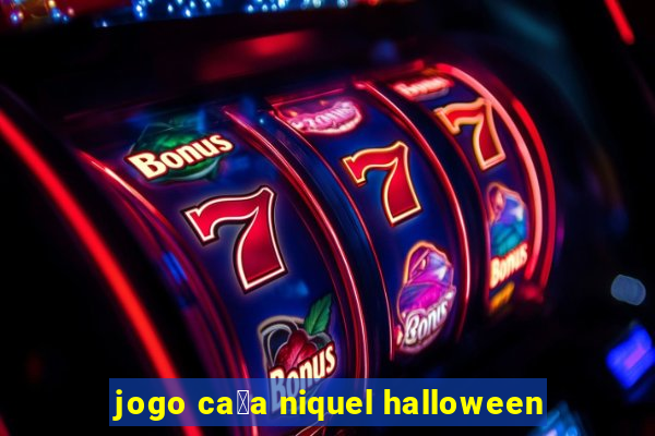 jogo ca莽a niquel halloween