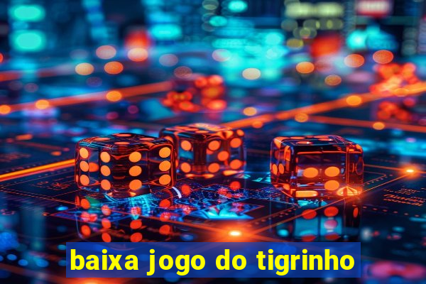 baixa jogo do tigrinho