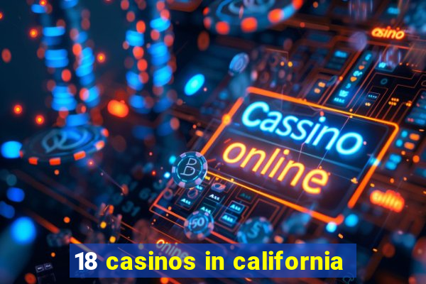 18 casinos in california