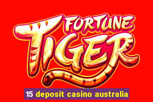 15 deposit casino australia