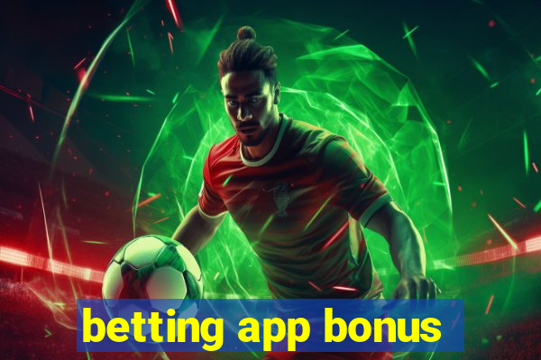 betting app bonus