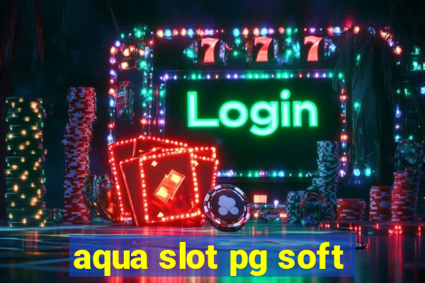 aqua slot pg soft