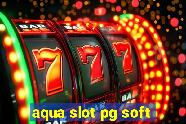 aqua slot pg soft