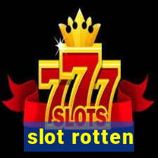 slot rotten