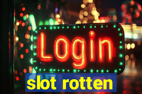 slot rotten