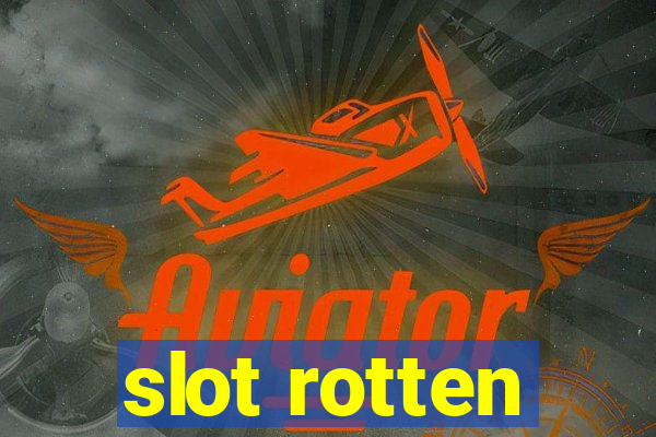 slot rotten