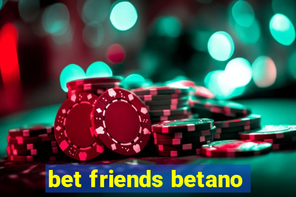 bet friends betano