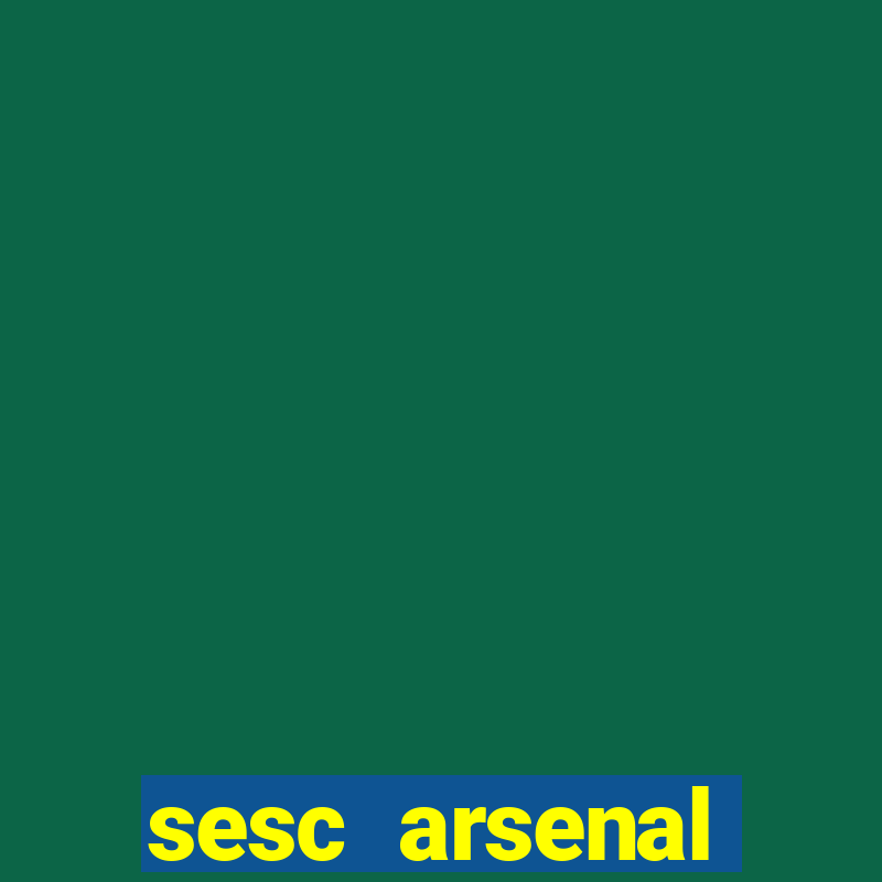 sesc arsenal trabalhe conosco