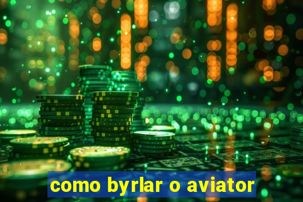 como byrlar o aviator