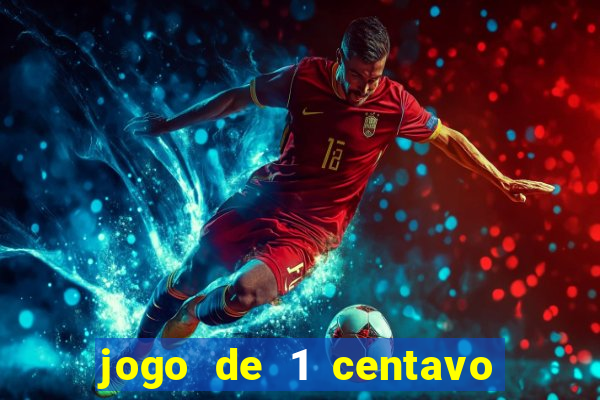 jogo de 1 centavo no esporte da sorte