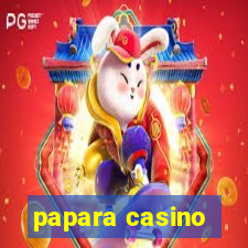 papara casino