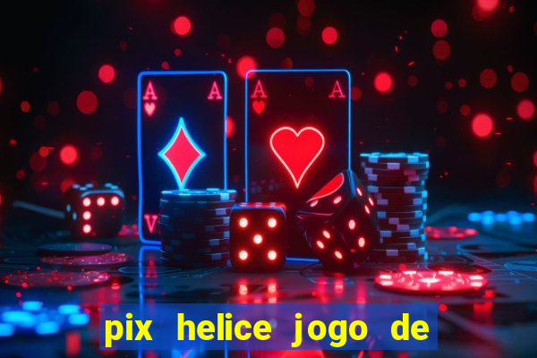 pix helice jogo de ganhar pix 9f game