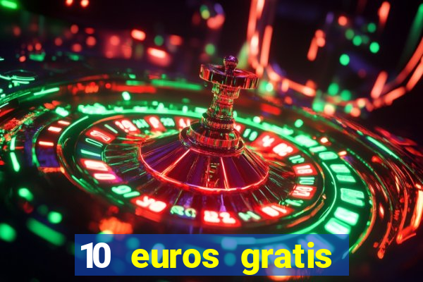 10 euros gratis sin deposito casino