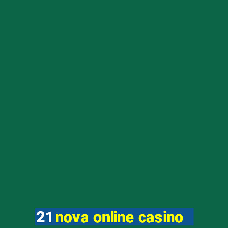 21 nova online casino