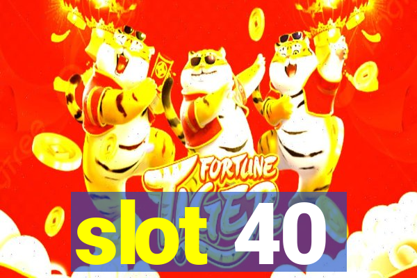 slot 40