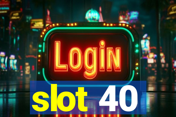 slot 40