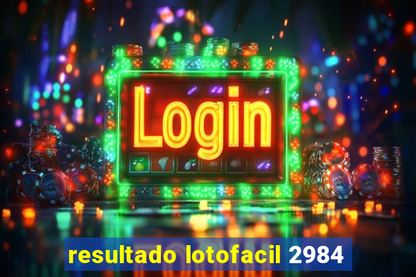 resultado lotofacil 2984