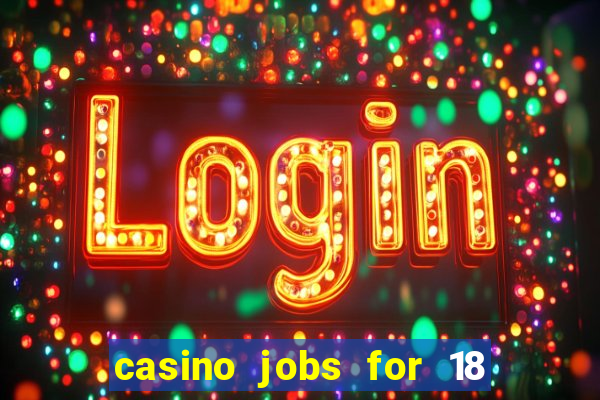 casino jobs for 18 year olds