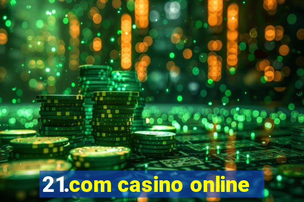 21.com casino online