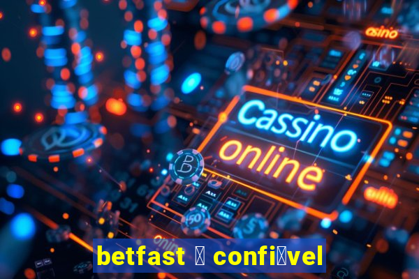 betfast 茅 confi谩vel