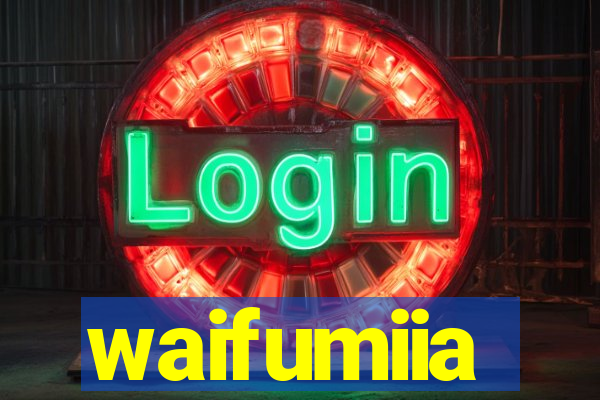 waifumiia