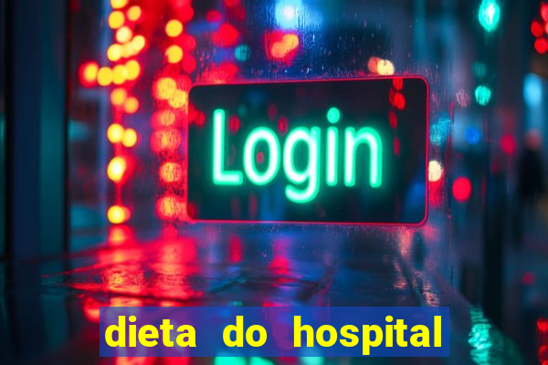 dieta do hospital do cora莽茫o