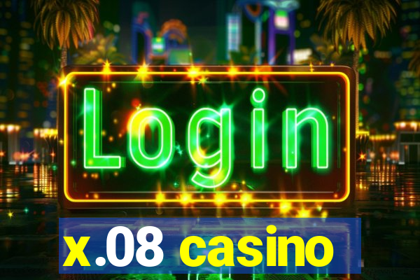 x.08 casino