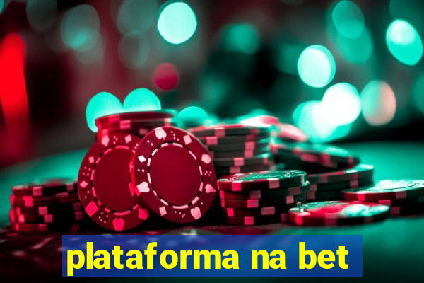 plataforma na bet