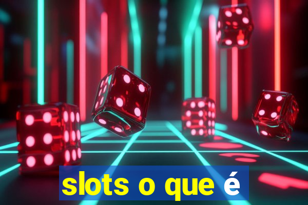 slots o que é