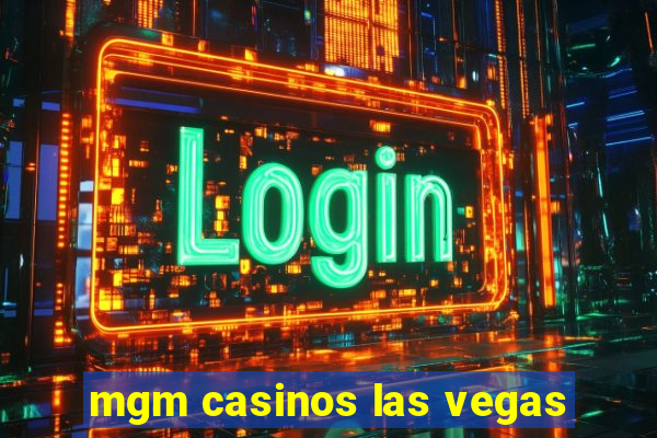 mgm casinos las vegas