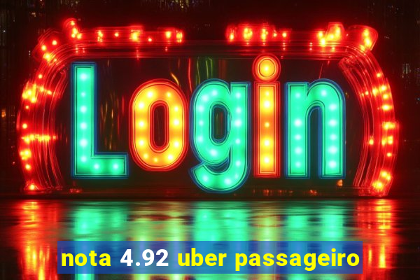 nota 4.92 uber passageiro