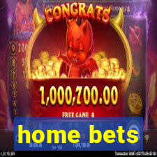 home bets