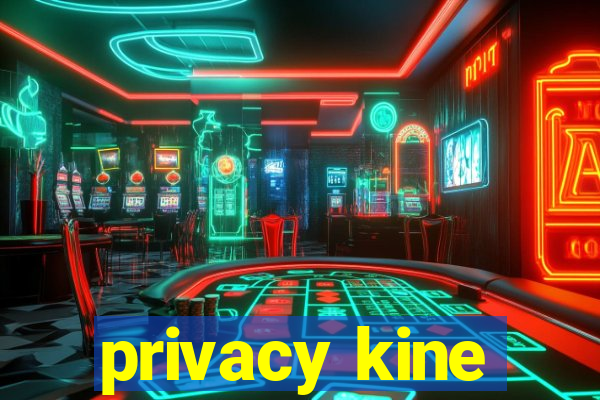 privacy kine