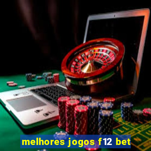 melhores jogos f12 bet