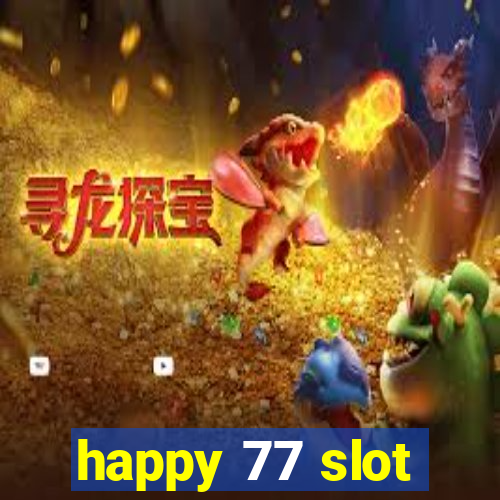 happy 77 slot