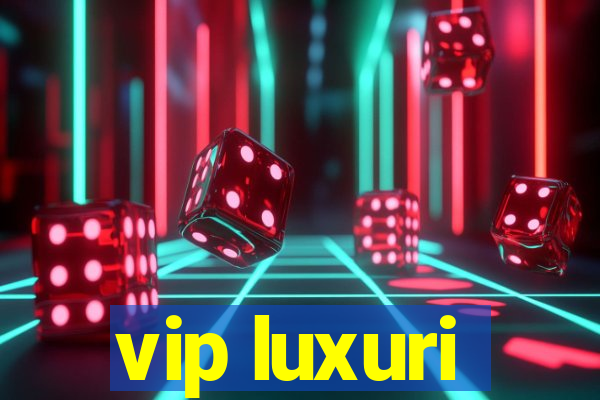 vip luxuri