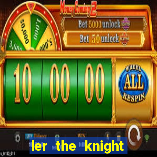 ler the knight king who returned with a god