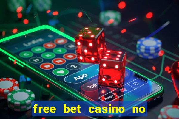 free bet casino no deposit required