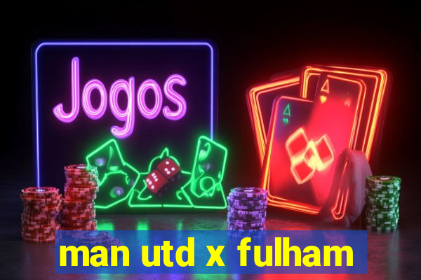 man utd x fulham